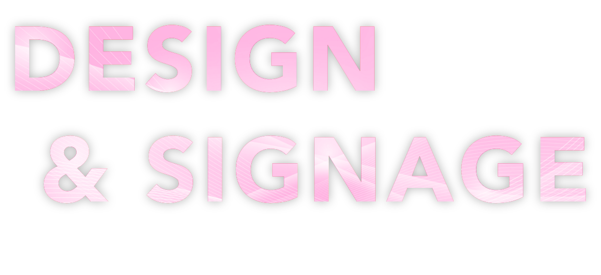 DESIGN & SIGNAGE - こだわるのは最高のデザイン